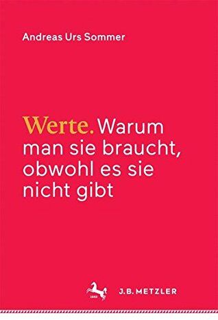 Sommer, Andreas Urs - Werte: Warum man sie braucht, obwohl es sie nicht gibt - Preis vom 12.10.2026 11:37:12 h