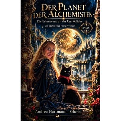 Der Planet der Alchemisten - Die Erinnerung an das Unmögliche, Taschenbuch von Andrea Hartmann, Epubli, 978-3-565-77026-7