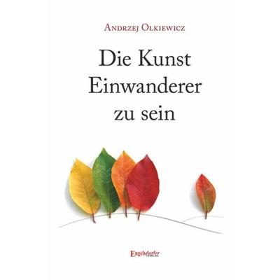 Die Kunst Einwanderer zu sein, Taschenbuch von Andrzej Olkiewicz, Engelsdorfer Verlag, 978-3-96940-058-6