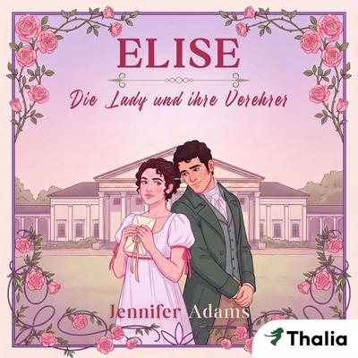 Elise - Die Lady und ihre Verehrer (Nur bei uns!) - Jennifer Adams, Audio, 9783945797723