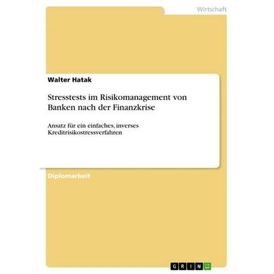 Stresstests im Risikomanagement von Banken nach der Finanzkrise, Taschenbuch von Walter Hatak, GRIN, 978-3-656-55101-0