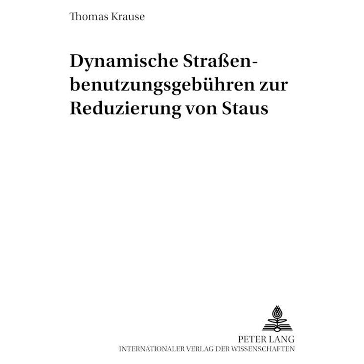 Peter Lang Dynamische Strassenbenutzungsgebühren zur Reduzierung von Staus (Deutsch, Softcover, Thomas Krause) (56027137)