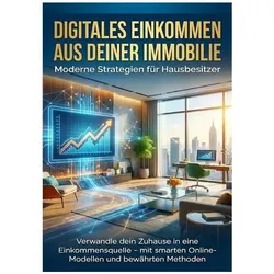 Digitales Einkommen aus deiner Immobilie: Moderne Strategien für Hausbesitzer, Ratgeber von Lina Krüger