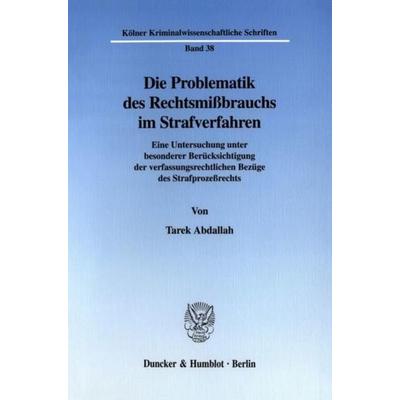 Die Problematik des Rechtsmißbrauchs im Strafverfahren., Taschenbuch von Tarek Abdallah, Duncker & Humblot, 978-3-428-10591-5
