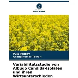 Variabilitätsstudie von Albugo Candida-Isolaten und ihren Wirtsunterschieden, Ratgeber von Anand Kumar Tewari, Puja Pandey