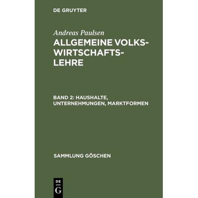 Haushalte, Unternehmungen, Marktformen, Gebundene Ausgabe von Andreas Paulsen, De Gruyter, 978-3-11-132034-2