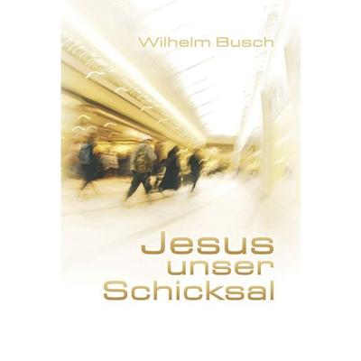 Jesus unser Schicksal, Taschenbuch von Wilhelm Busch, Neukirchener Verlagsgesellschaft, 978-3-7615-5494-4