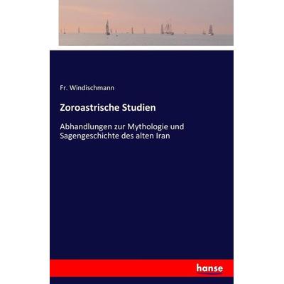 Zoroastrische Studien, Taschenbuch von Fr. Windischmann, Hansebooks, 978-3-7428-0727-4