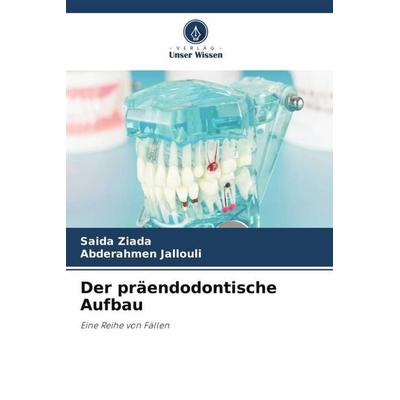 Der präendodontische Aufbau, Taschenbuch von Saida Ziada,Abderahmen Jallouli, Verlag Unser Wissen