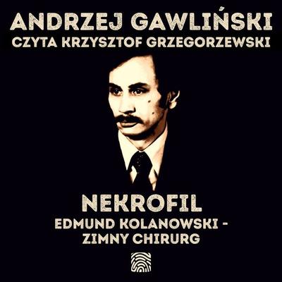 Nekrofil. Edmund Kolanowski - Zimny Chirurg - Andrzej Gawliński, Audio, 9789180904223