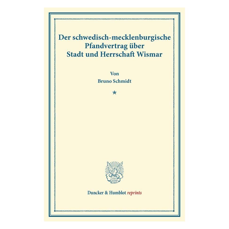 Duncker & Humblot Der schwedisch-mecklenburgische Pfandvertrag über Stadt und Herrschaft Wismar. (Deutsch, Softcover, Bruno Schmidt) (55542019)