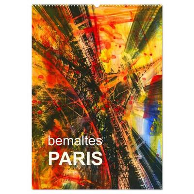 bemaltes Paris (Wandkalender 2027 DIN A2 hoch), CALVENDO Monatskalender