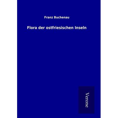 Flora der ostfriesischen Inseln, Gebundene Ausgabe von Franz Buchenau, BoD - Books on Demand