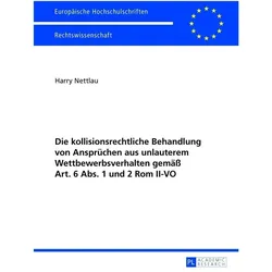 Die kollisionsrechtliche Behandlung von Ansprüchen aus unlauterem Wettbewerbsverhalten gemäss Art. 6, Fachbücher von Harry Nettlau
