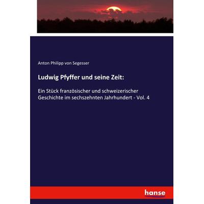 Ludwig Pfyffer und seine Zeit:, Taschenbuch von Anton Philipp Segesser, Hansebooks, 978-3-337-93736-2