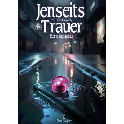 Jenseits der Trauer, Taschenbuch von Christin Drawdy, Edition Phönixfeder, 978-3-00-082644-3