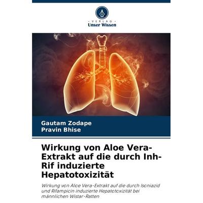 Wirkung von Aloe Vera-Extrakt auf die durch Inh-Rif induzierte Hepatotoxizität, Taschenbuch von Gautam Zodape,Pravin Bhise, Verlag Unser Wissen,