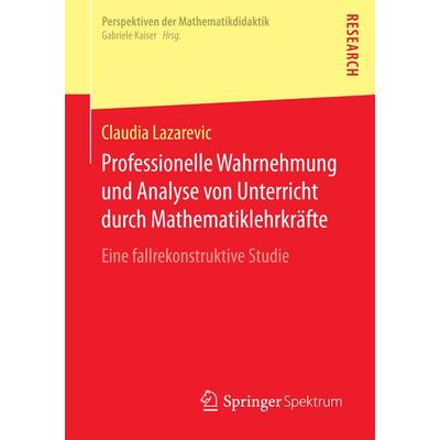 Professionelle Wahrnehmung und Analyse von Unterricht durch Mathematiklehrkräfte, Taschenbuch von Claudia Lazarevic, Springer Fachmedien Wiesbaden
