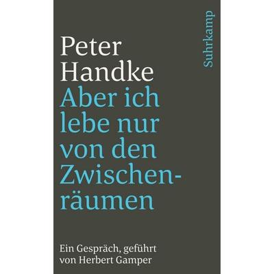 Aber ich lebe nur von den Zwischenräumen, Taschenbuch von Peter Handke, Suhrkamp, 978-3-518-38217-2