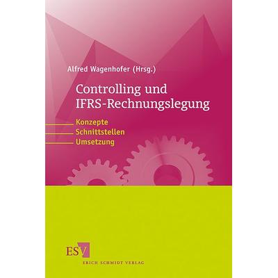 Controlling und IFRS-Rechnungslegung, Gebundene Ausgabe von Alfred Wagenhofer, Erich Schmidt Verlag, 978-3-503-09357-1