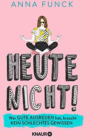Anna Funck - Heute nicht!: Wer gute Ausreden hat, braucht kein schlechtes Gewissen - Preis vom 09.10.2026 07:28:09 h