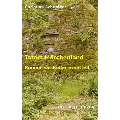 Tatort Märchenland, Taschenbuch von Christian Schneider, BoD – Books on Demand, 978-3-7386-1104-5