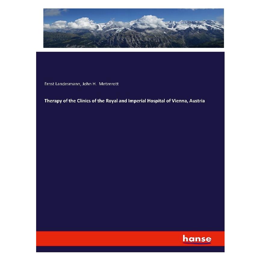 Hansebooks Therapy of the Clinics of the Royal and Imperial Hospital of Vienna, Austria (Englisch, Softcover, Ernst Landesmann, John H Metzerott) (55880751)