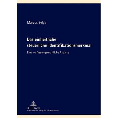Das einheitliche steuerliche Identifikationsmerkmal, Gebundene Ausgabe von Marcus Zelyk, Peter Lang GmbH, Internationaler Verlag der Wissenschaften,