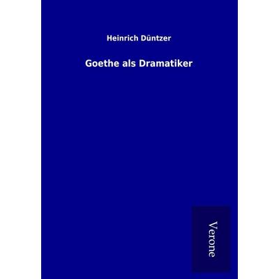 Goethe als Dramatiker, Taschenbuch von Heinrich Düntzer, BoD - Books on Demand