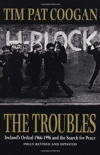 Tim Pat Coogan - The Troubles: Ireland's Ordeal, 1969-96, and the Search for Peace - Preis vom 12.10.2026 11:37:12 h