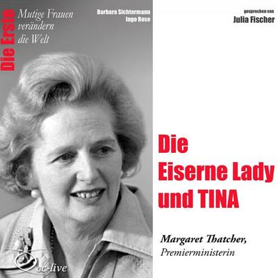 Die Eiserne Lady und Tina - Die Premierministerin Margaret Thatcher - Barbara Sichtermann,Ingo Rose, Audio, 9783956160097