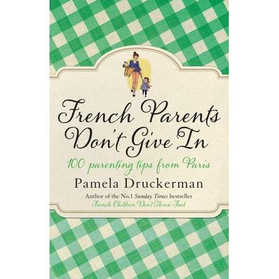 French Parents Don't Give In, Taschenbuch von Pamela Druckerman, Transworld Publ. Ltd UK, 978-0-552-77930-2