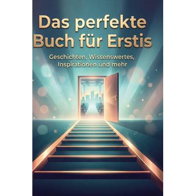 Das perfekte Buch für Erstis, Gebundene Ausgabe von Ben Fischer, BoD - Books on Demand, 978-3-695-38806-6
