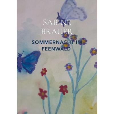 SOMMERNACHT IM FEENWALD, Taschenbuch von Sabine Brauer, Bookmundo Direct, 978-94-036-6075-2