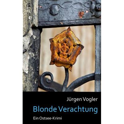 Blonde Verachtung, Taschenbuch von Jürgen Vogler, BoD – Books on Demand, 978-3-7519-6712-9