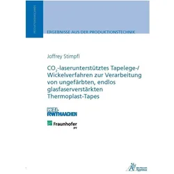 CO2-laserunterstütztes Tapelege-/ Wickelverfahren zur Verarbeitung von ungefärbten, endlos glasfaser, Fachbücher von Joffrey Stimpfl