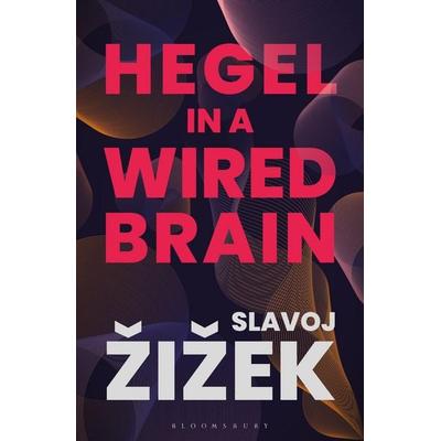 Zizek, S: Hegel in A Wired Brain, Gebundene Ausgabe von Slavoj Zizek, Bloomsbury Academic, 978-1-350-12441-7