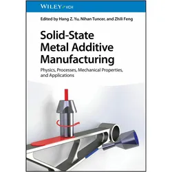 Solid-State Metal Additive Manufacturin, Fachbücher von Nihan Tuncer, Hang Z. Yu, Zhili Feng