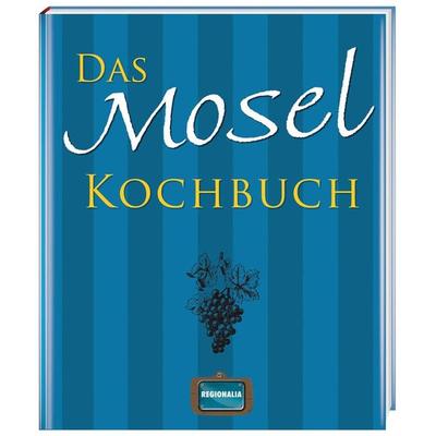 Das Mosel Kochbuch, Gebundene Ausgabe von , Regionalia Verlag, 978-3-939722-34-2