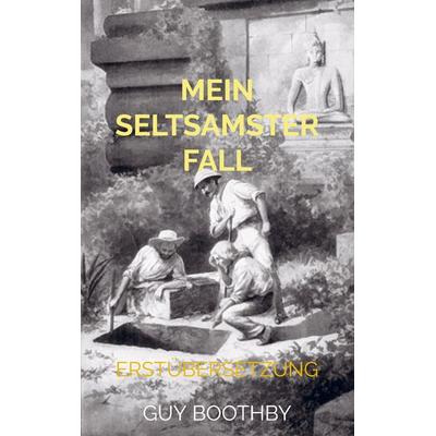 Mein seltsamster Fall, Taschenbuch von Guy Boothby, Bookmundo Direct, 978-94-036-6366-1