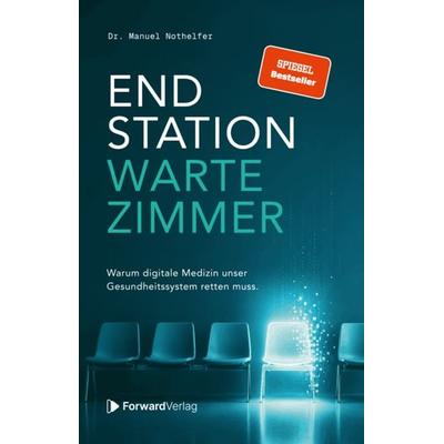 Endstation Wartezimmer, Taschenbuch von Manuel Nothelfer, ForwardVerlag, 978-3-9875521-8-2