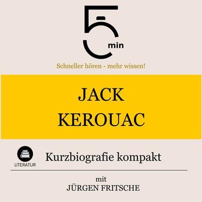 Jack Kerouac: Kurzbiografie kompakt - 5 Minuten,5 Minuten Biografien,Jürgen Fritsche, Audio, 9783754505267