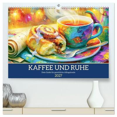 Kaffee und Ruhe. Dein Guide für gemütliche Alltagsinseln (hochwertiger Premium Wandkalender 2027 DIN A2 quer), Kunstdruck in Hochglanz