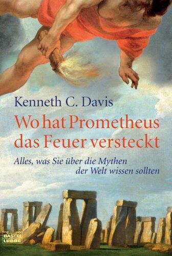 Davis, Kenneth C - Wo hat Prometheus das Feuer versteckt: Alles, was Sie über die Mythen der Welt wissen sollten - Preis vom 13.10.2026 19:28:25 h