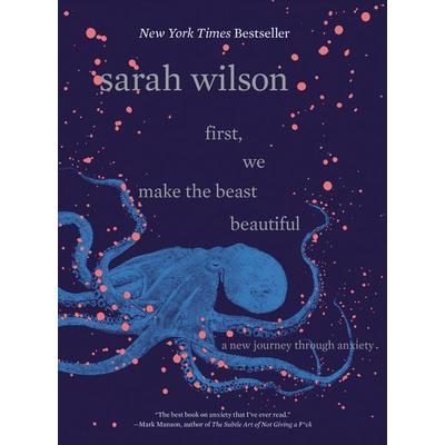 First, We Make the Beast Beautiful, Gebundene Ausgabe von Sarah Wilson, Harper Collins Publ. USA, 978-0-06-283678-6