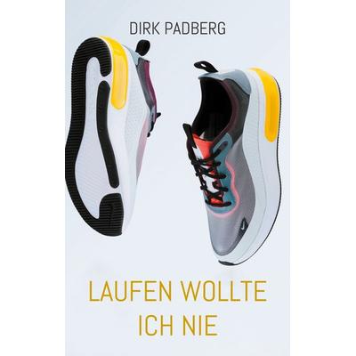 Laufen wollte ich nie, Taschenbuch von Dirk Padberg, BoD – Books on Demand, 978-3-7597-7751-5