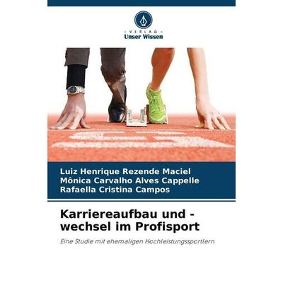 Karriereaufbau und -wechsel im Profisport, Taschenbuch von Luiz Henrique Rezende Maciel,Mônica Carvalho Alves Cappelle,Rafaella Cristina Campos,