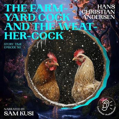 The Farm-Yard Cock and the Weather-Cock (Story Time, Episode 80) - Hans Christian Andersen, Audio, 9783711919977
