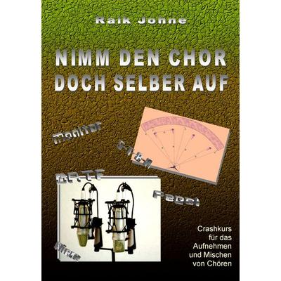 Nimm den Chor doch selber auf, Taschenbuch von Raik Johne, BoD – Books on Demand, 978-3-7386-5481-3