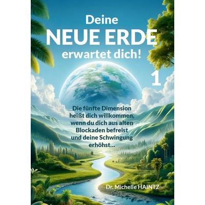 Deine NEUE ERDE erwartet dich! 1, Taschenbuch von Michelle Haintz, Angelina Schulze Verlag, 978-3-96738-277-8